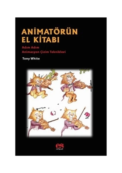 Animatörün El Kitabı - Adım Adım Animasyon Çizim Teknikleri