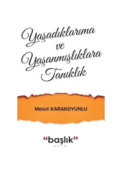 Yaşadıklarıma ve Yaşanmışlıklara Tanıklık