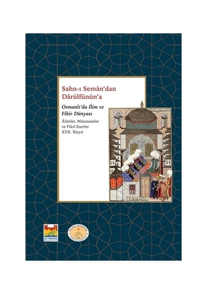 Sahn-ı Seman’dan Darulfünûn’a Osmanlı’da İlim ve Fikir Dünyası