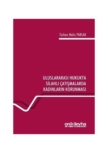 Uluslararası Hukukta Silahlı Çatışmalarda Kadınların Korunması