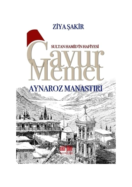 Sultan Hamid’in Hafiyesi Gavur Memet - Aynaroz Manastırı