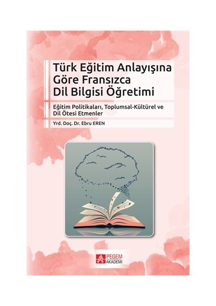 Pegem Akademi Yayıncılık Türk Eğitim Anlayışına Göre Fransızca Dil Bilgisi Öğretimi