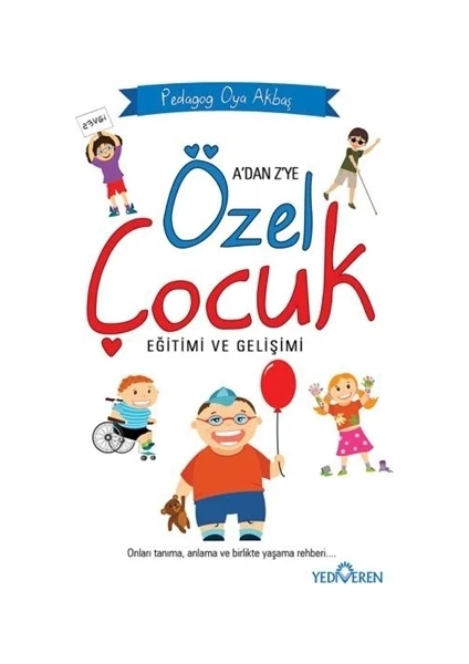 A'dan Z'ye Özel Çocuk Eğitimi ve Gelişimi - Oya Akbaş