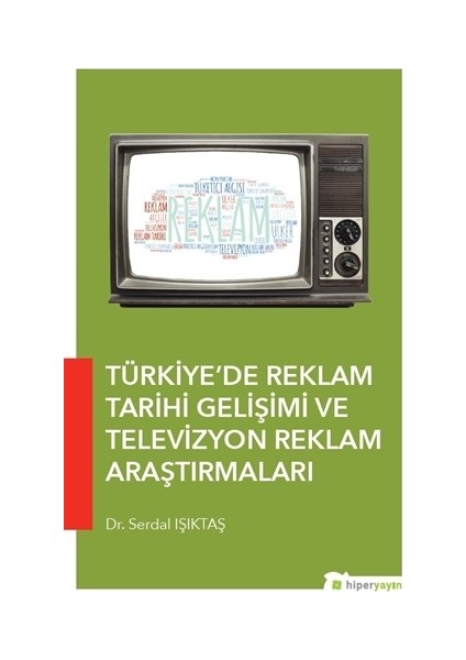 Türkiye’de Reklam Tarihi Gelişimi ve Televizyon Reklam Araştırmaları