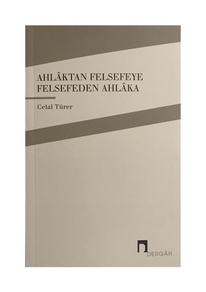 Ahlaktan Felsefeye Felsefeden Ahlaka