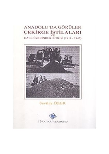 Anadolu'da Görülen Çekirge İstilaları ve Halk Üzerindeki Etkisi (1914-1945)