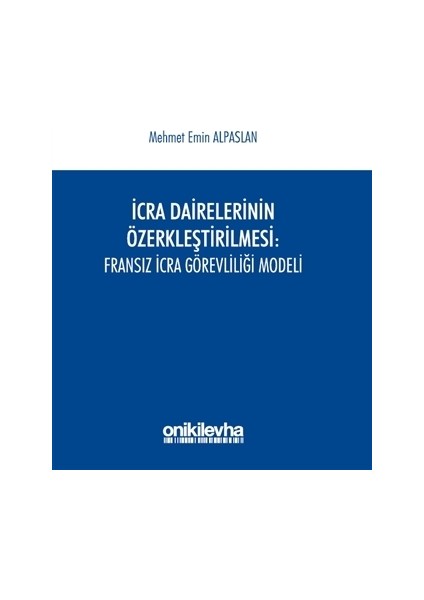 İcra Dairelerinin Özerkleştirilmesi: Fransız İcra Görevliliği Modeli
