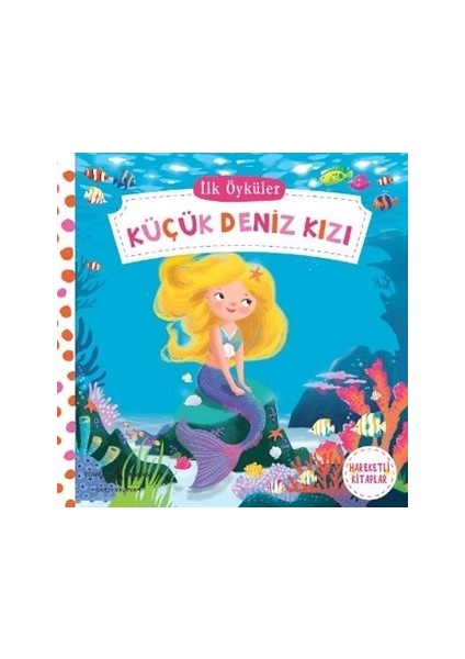 İlk Öyküler: Küçük Deniz Kızı - Hareketli Kitaplar