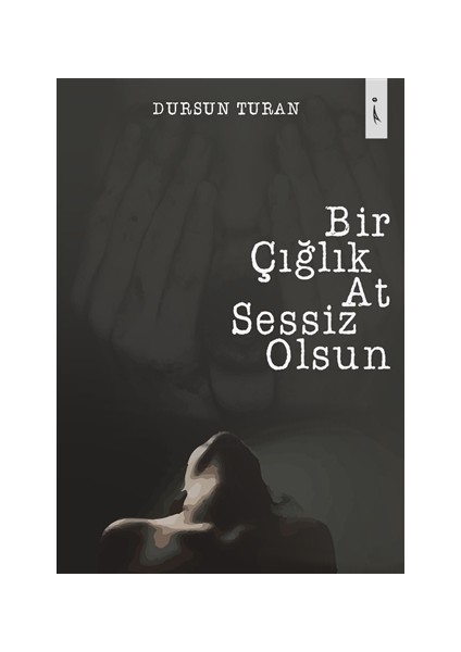 Bir Çığlık At Sessiz Olsun