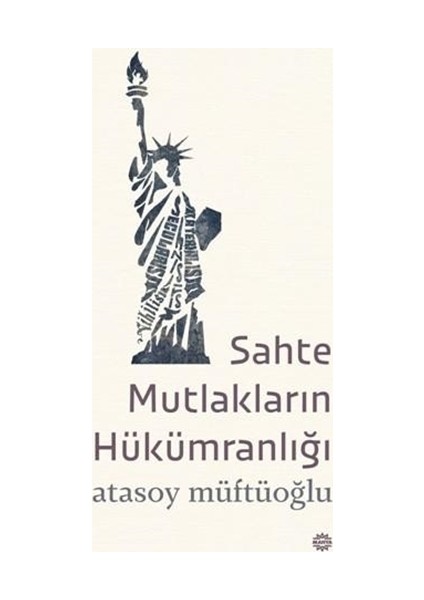 Sahte Mutlakların Hükümranlığı