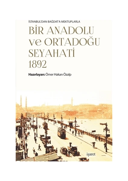 İstanbul'dan Bağdat'a Mektuplarla Bir Anadolu ve Ortadoğu Seyahati 1892