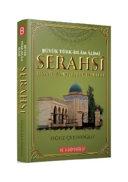 Büyük Türk-İslam Alimi Serahsi Hayatı, Şahsiyeti ve Eserleri