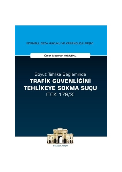 Soyut Tehlike Bağlamında Trafik Güvenliğini Tehlikeye Sokma Suçu ( TCK 179/3)