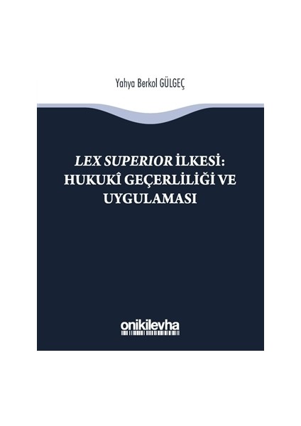 Lex Süperior İlkesi : Hukuki Geçerliliği ve Uygulaması