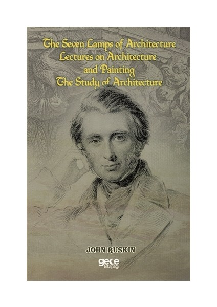 The Seven Lamps of Architecture Lectures on Architecture and Painting The Study Architecture