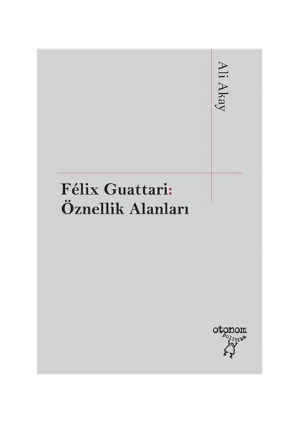 Felix Guattari: Öznellik Alanları