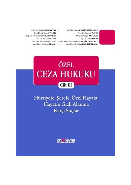Özel Ceza Hukuku Cilt 3: Hürriyete, Şerefe, Özel Hayata, Hayatın Gizli Alanına Karşı Suçlar