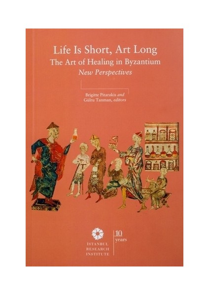 Life is Short, Art Long The Art of Healing in Byzantium New Perspectives