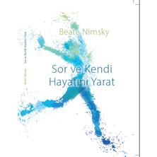 Sor ve Kendi Hayatını Yarat - Beate Nimsky