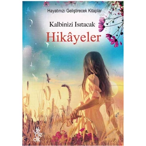 Kalbinizi Isıtacak Hikayeler - Hayatınızı Geliştirecek Kitaplar