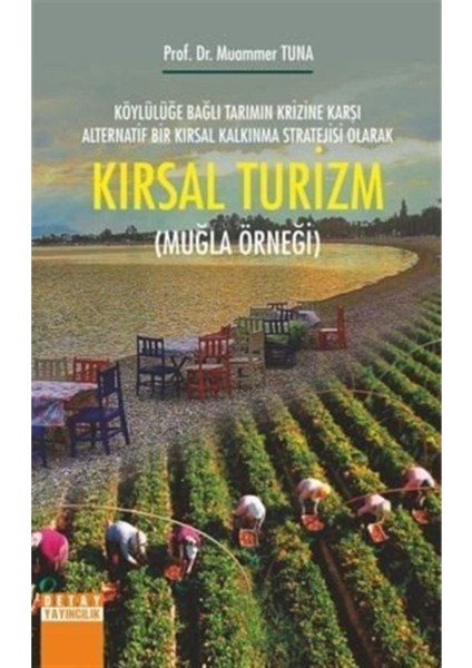 Köylülüğe Bağlı Tarımın Krizine Karşı Alternatif Bir Kırsal Kalkınma Stratejisi Olarak KIRSAL TURİZM Muğla Örneği- Prof. Dr. Muammer Tuna