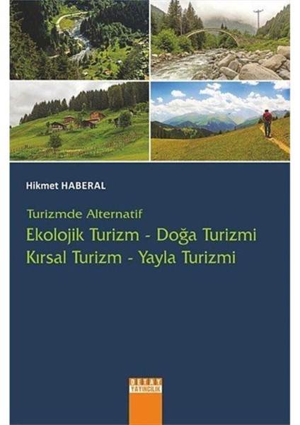 Turizmde Alternatif : Ekolojik Turizm - Doğa Turizmi - Kırsal Turizm - Yayla Turizmi - Hikmet Haberal