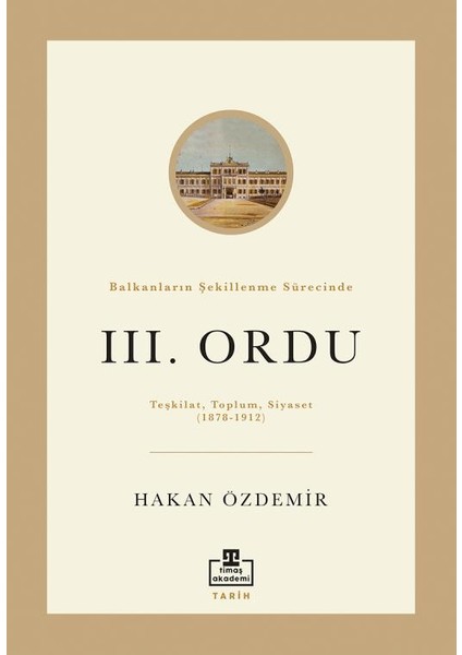 Balkanların Şekillenme Sürecinde Iıı. Ordu - Hakan Özdemir