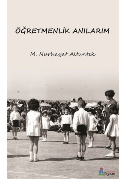 Öğretmenlik Anılarım - M. Nurhayat Altuntek