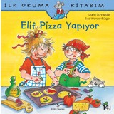 Elif Pizza Pişiriyor - İlk Okuma Kitabım - Liane Schneider