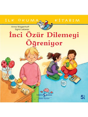 İş Bankası Kültür Yayınları İnci Özür Dilemeyi Öğreniyor İlk Okuma Kitabım - Anna Wagenhoff