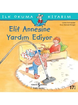 İş Bankası Kültür Yayınları Elif Annesine Yardım Ediyor - İlk Okuma Kitabım - Liane Schneider