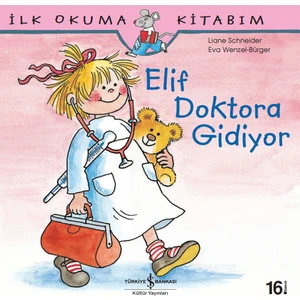 Elif Doktora Gidiyor - İlk Okuma Kitabım - Liane Schneider
