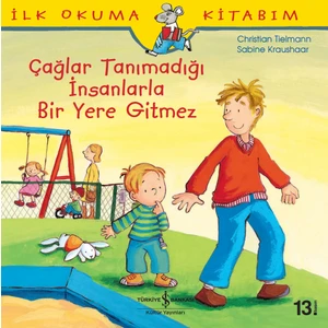 İlk Okuma Kitabım - Çağlar Tanımadığı İnsanlarla Bir Yere Gitmez - Christian Tielmann - Sabine Kraushaar