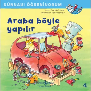 Araba Böyle Yapılır Dünyayı Öğreniyorum - Cordula Thörner