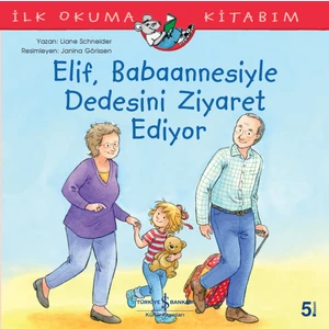 Elif, Babaannesiyle Dedesini Ziyaret Ediyor İlk Okuma Kitabım - Liane Schneider