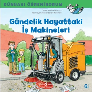 Dünyayı Öğreniyorum – Gündelik Hayattaki İş Makineleri -  Monika Wittmann