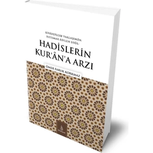 Dirayet Yayınları Rivayetlere Yaklaşımda Istismar Edilen Usul: Hadislerin Kur’an’a Arzı - Ömer Faruk Korkmaz