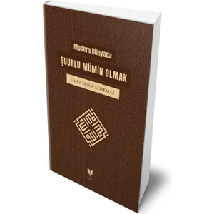 Modern Dünyada Şuurlu Mümin Olmak - Ömer Faruk Korkmaz