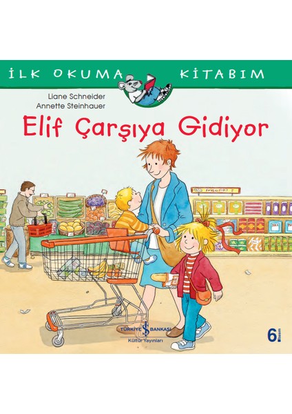 Elif Çarşıya Gidiyor - İlk Okuma Kitabım - Liane Schneıder