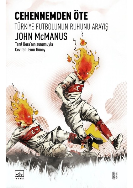 Cehennemden Öte: Türkiye Futbolunun Ruhunu Arayış - John Mcmanus