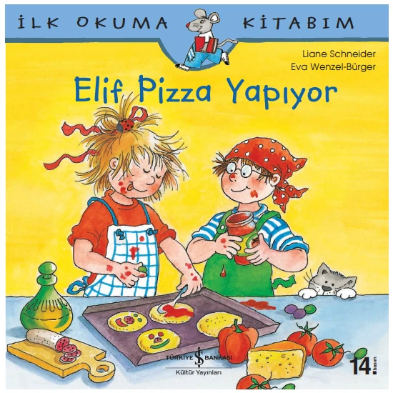 Elif Pizza Pişiriyor - İlk Okuma Kitabım - Liane Schneider