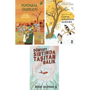 Özgür Balpınar 3 Kitap Set / Portakal Çiçekleri - Canım Arkadaşım - Dünyayı Sırtında Taşıyan Balık