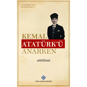Kemal Atatürk'ü Anarken - Atatürk'ten Hatıralar 2 - Afet Inan
