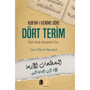 Kur'an-I Kerime Göre Dört Terim - Seyyid Ebu'l-A'la El-Mevdudi