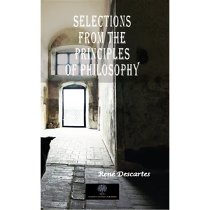 Selections From The Principles Of Philosophy - Rene Descartes