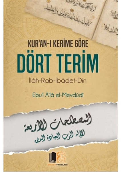 Kur'an-I Kerime Göre Dört Terim - Seyyid Ebu'l-A'la El-Mevdudi
