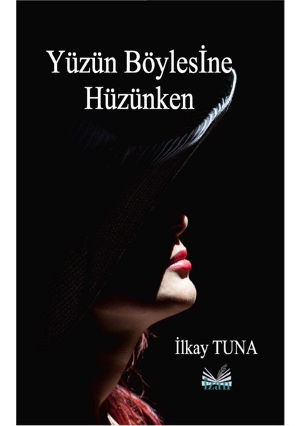 Yüzün Böylesine Hüzünken - Ilkay Tuna