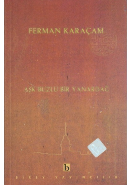 Aşk Buzlu Bir Yanardağ - Ferman Karaçam