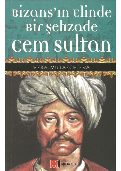 Bizans’ın Elinde Bir Şehzade Cem Sultan - Vera Mutafçıyeva