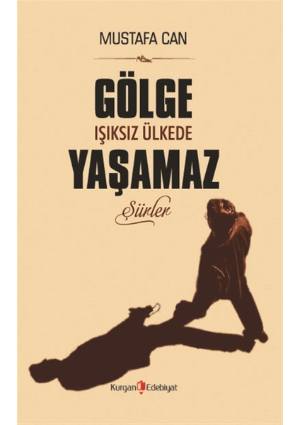 Gölge Işıksız Ülkede Yaşamaz - Mustafa Can